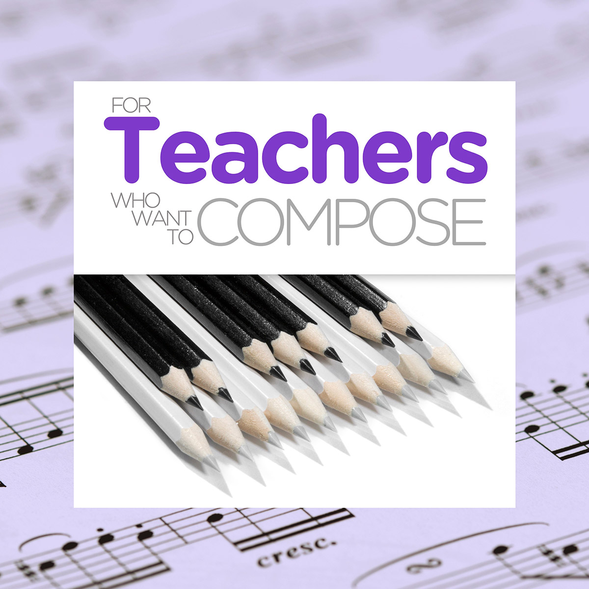 For Teachers Who Want To Compose - Carol Matz